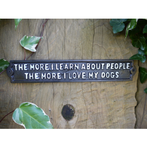 Vintage style "The More I Learn About People The More I Love My Dogs" cast iron sign